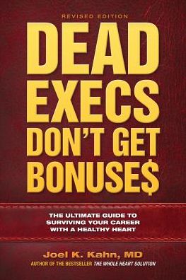 Dead Execs Don't Get Bonuses: The Ultimate Guide to Surviving Your Career with a Healthy Heart