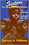 Sisters in the Wilderness: The Challenge of Womanist God-Talk