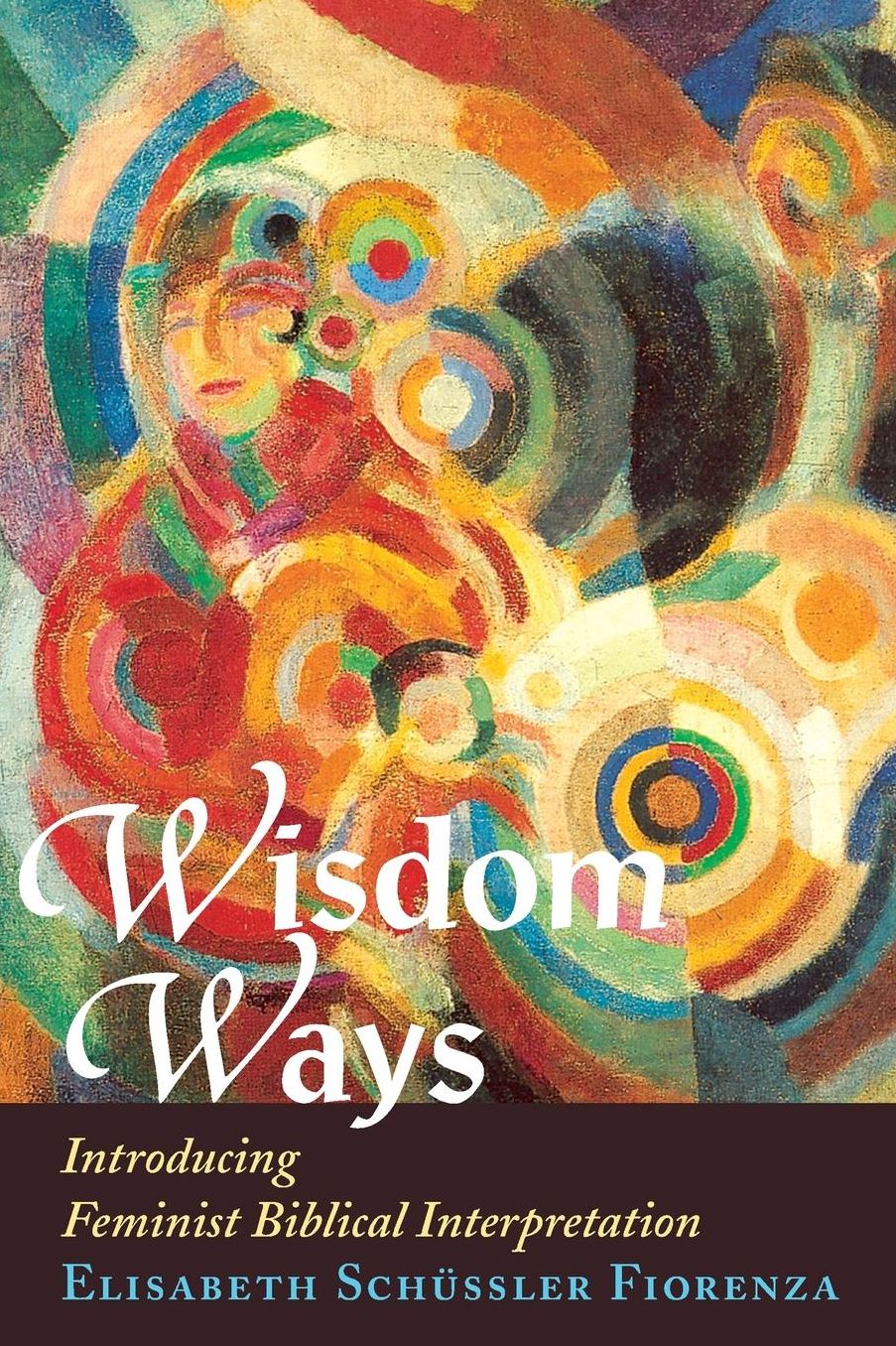 Wisdom Ways: Introducing Feminist Biblical Interpretation
