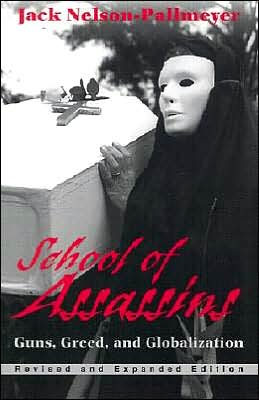 School of Assassins: Guns, Greed, and Globalization (Revised and Expanded)