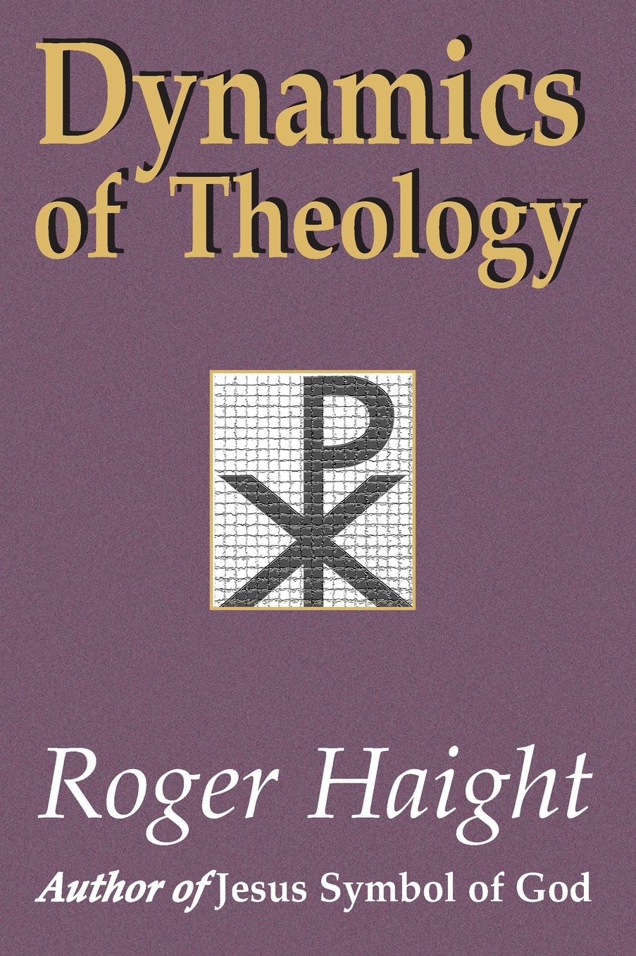 Dynamics of Theology: With a New Afterword by the Author