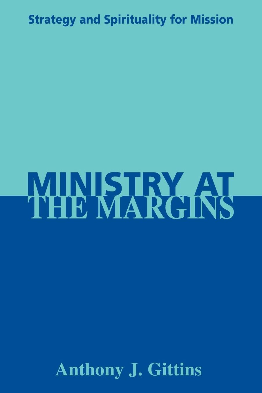 Ministry at the Margins: Strategy and Spirituality for Mission