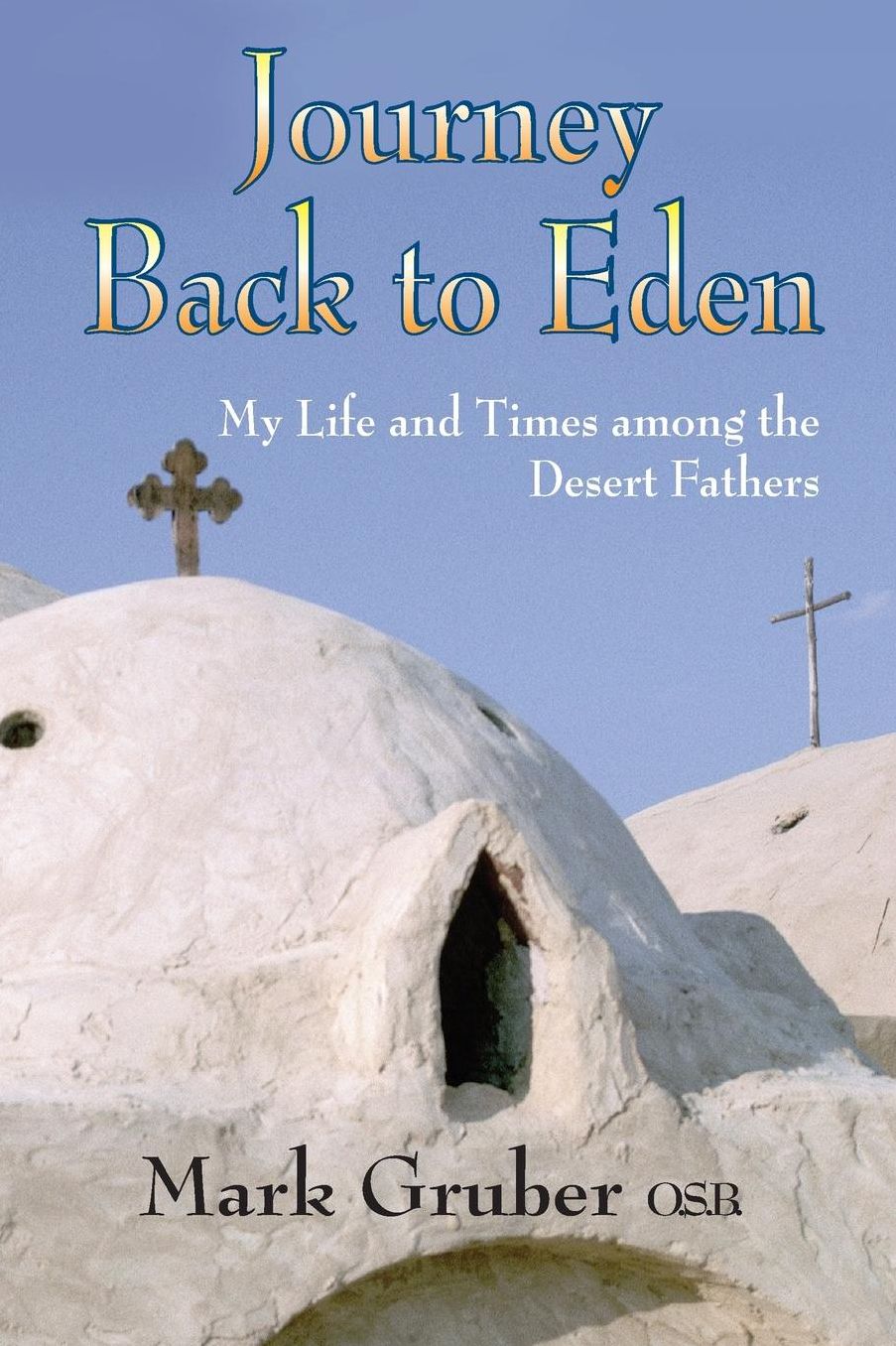 Journey Back to Eden: My Life and Times among the Desert Fathers