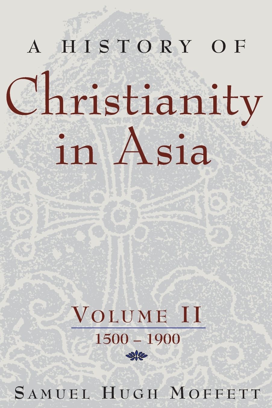 A History of Christianity in Asia: Volume II: 1500-1900