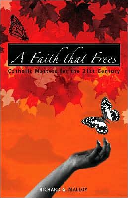 A Faith That Frees: Catholic Matters for the 21st Century