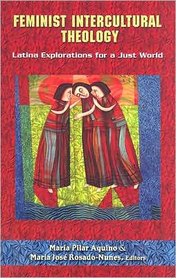 Feminist Intercultural Theology: Latina Explorations for a Just World