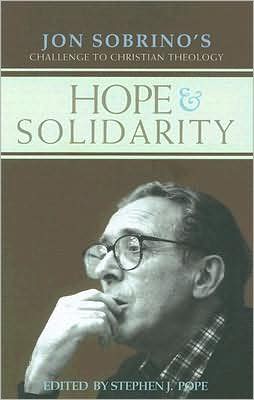 Hope and Solidarity Jon Sobrino's Challenge to Christian Theology