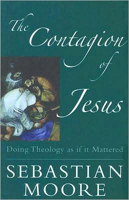 The Contagion of Jesus: Doing Theology as If It Mattered