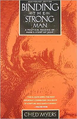 Binding the Strong Man: A Political Reading of Mark's Story of Jesus