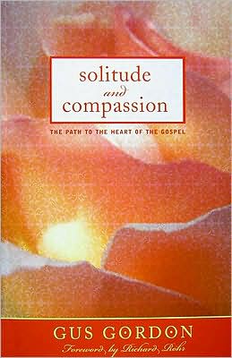 Solitude and Compassion: The Path to the Heart of the Gospel