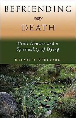 Befriending Death: Henri Nouwen and a Spirituality of Dying