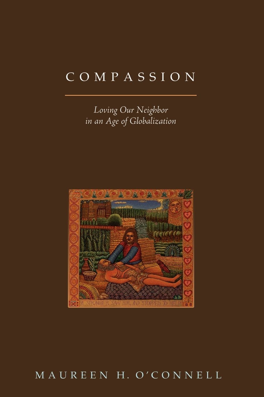 Compassion: Loving Our Neighbor in an Age of Globalization