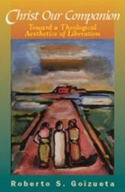 Christ Our Companion: A Liberation Theological Aesthetic