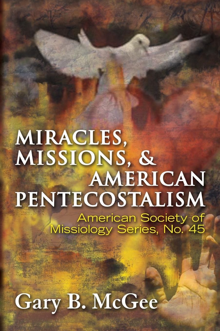 Miracles, Missions, and American Pentecostalism: These Signs Shall Follow