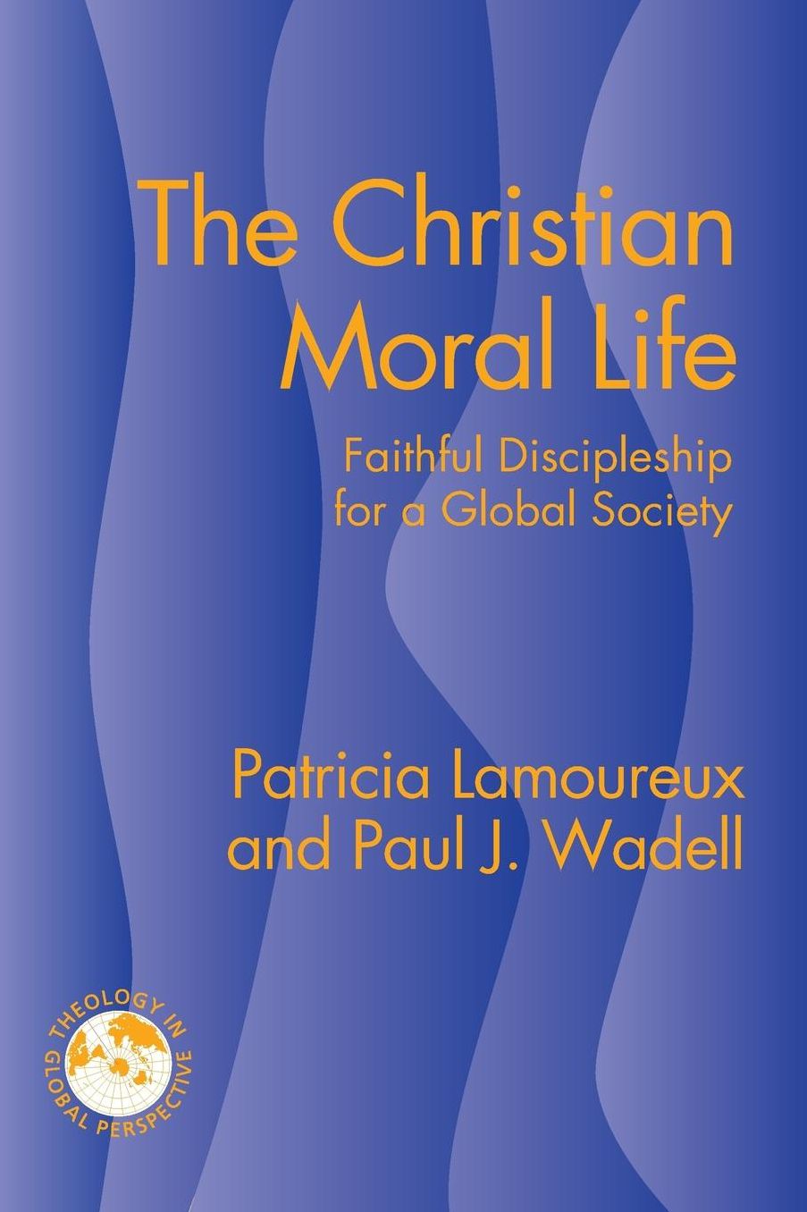 The Christian Moral Life: Faithful Discipleship for a Global Society