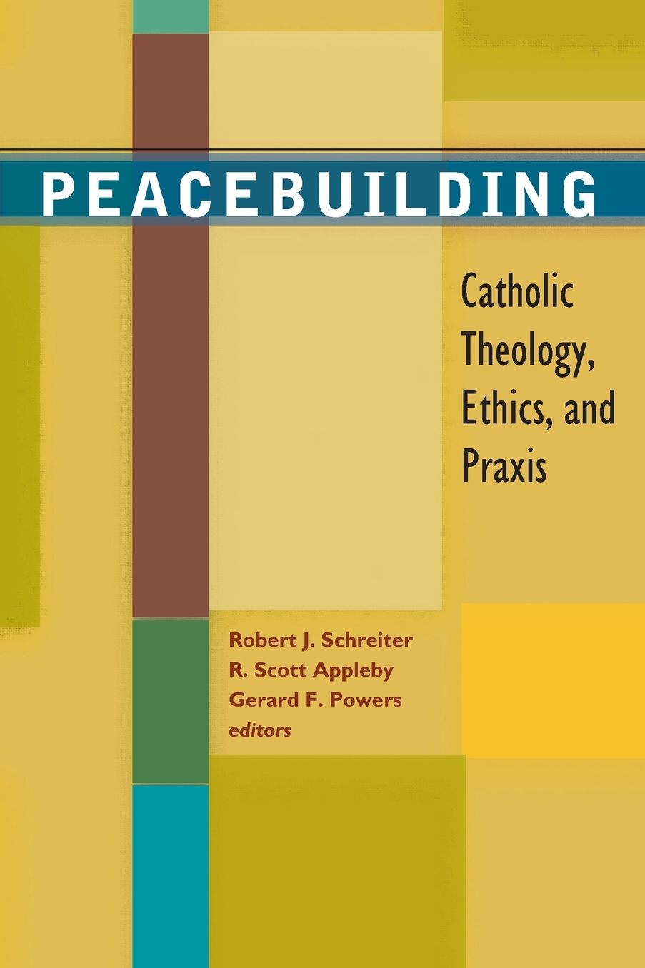 Peacebuilding: Catholic Theology, Ethics, and Praxis