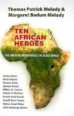 Ten African Heroes: The Sweep of Independence in Black Africa