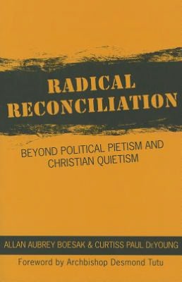 Radical Reconciliation: Beyond Political Pietism and Christian Quietism