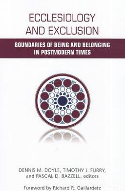 Ecclesiology and Exclusion: Boundaries of Being and Belonging in Postmodern Times