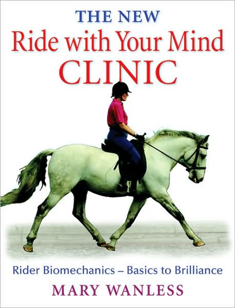 New - Ride with Your Mind - Clinic: Rider Biomechanics-Basics to Brillance