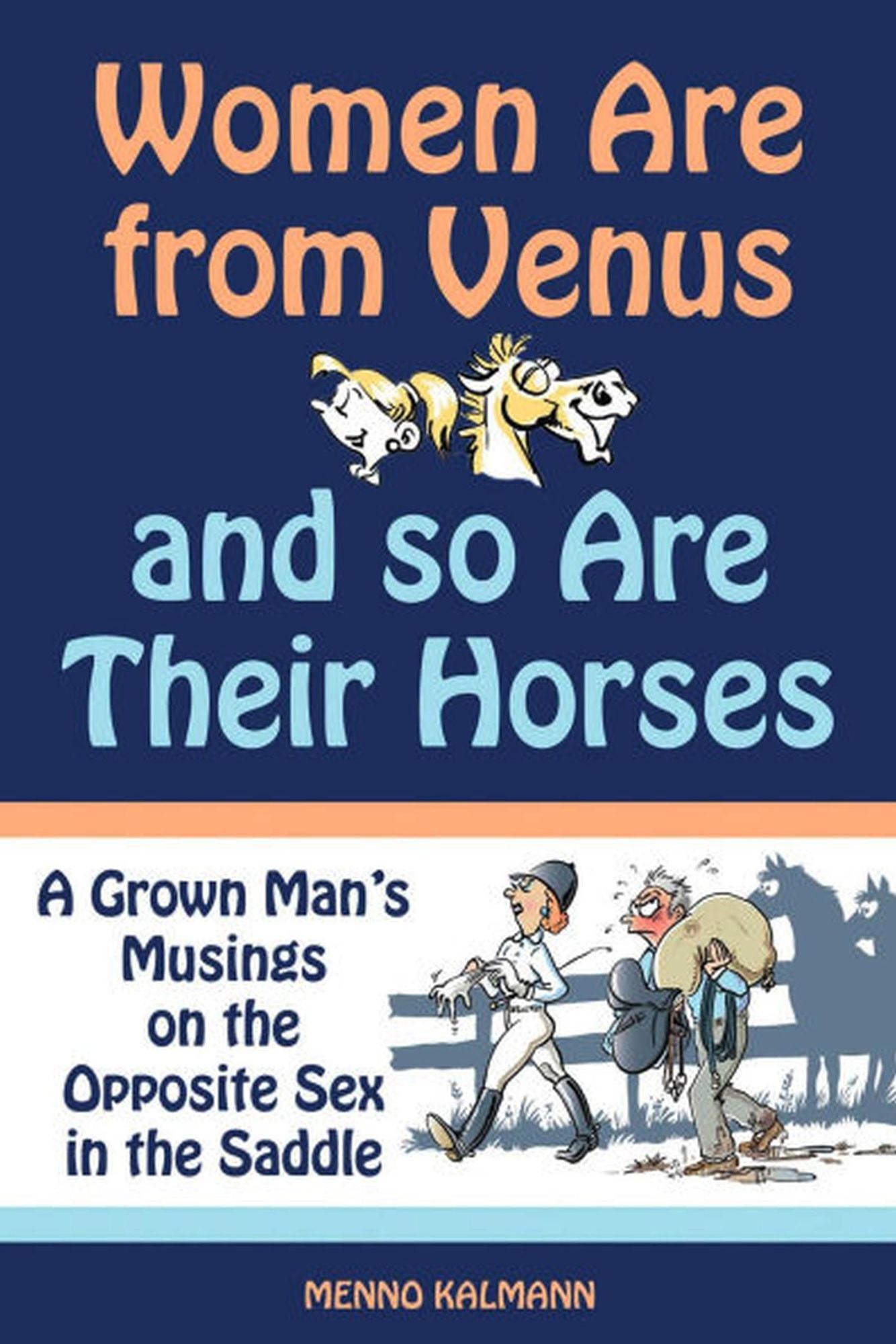 Women Are from Venus and So Are Their Horses: A Grown Man's Musings on the Opposite Sex in the Saddle