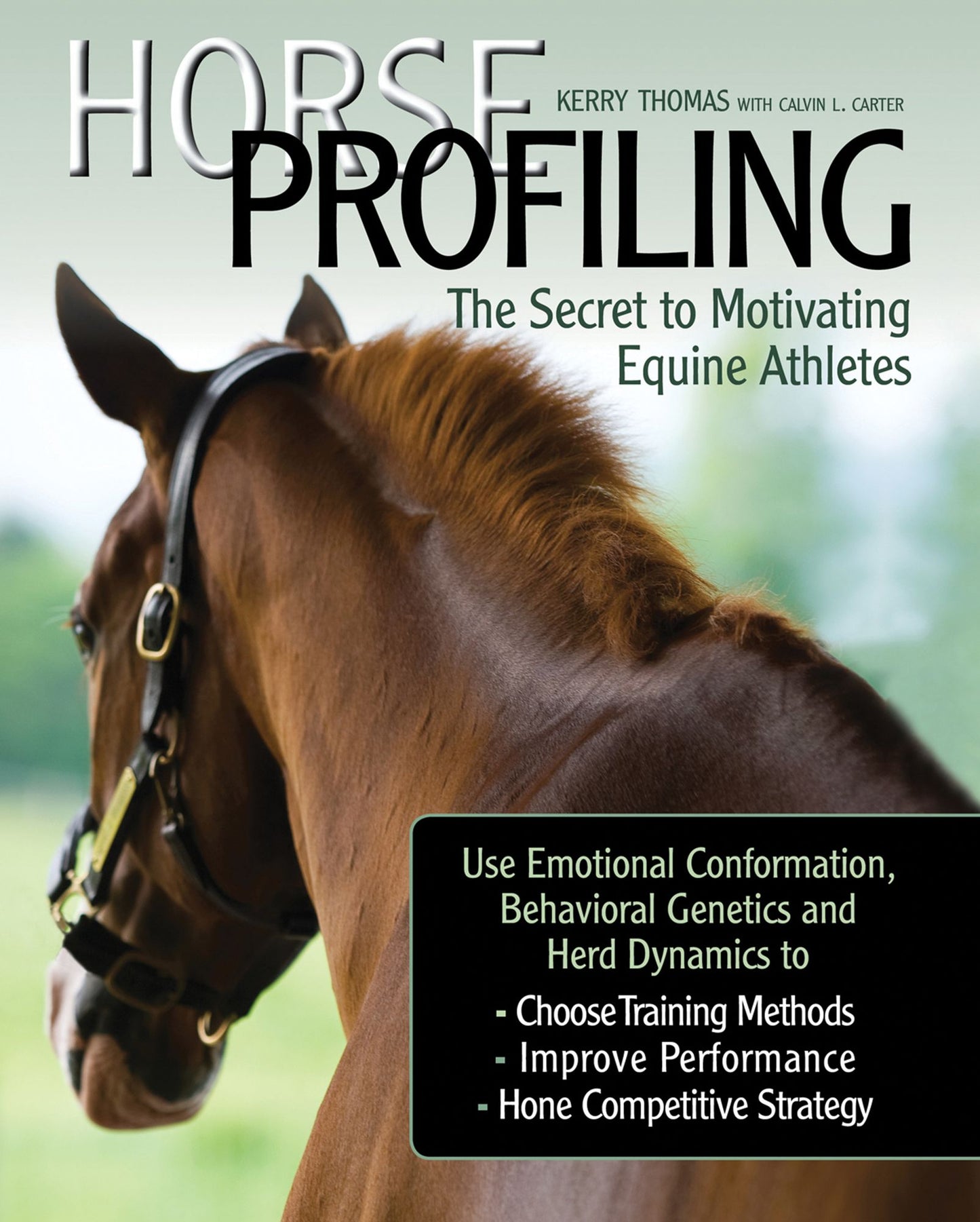 Horse Profiling: The Secret to Motivating Equine Athletes: Using Emotional Conformation, Behavioral Genetics and Herd Dynamics to Choose Training Methods, Improve Performance, and Hone Competitive Strategy and Management