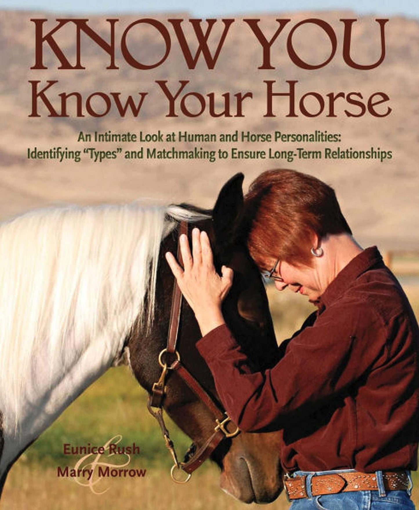 Know You, Know Your Horse: An Intimate Look at Human and Horse Personalities: Identifying "Types" and Matchmaking to Ensure Long-Term Relationships
