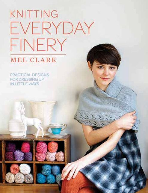 Knitting Everyday Finery: Practical Designs for Dressing Up in Little Ways