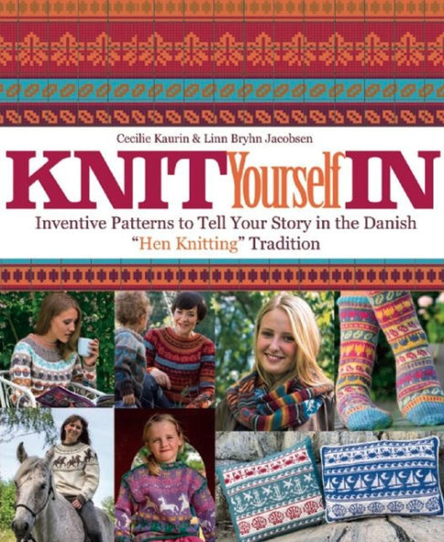Knit Yourself In: Inventive Patterns To Tell Your Story in the Danish "Hen Knitting" Tradition