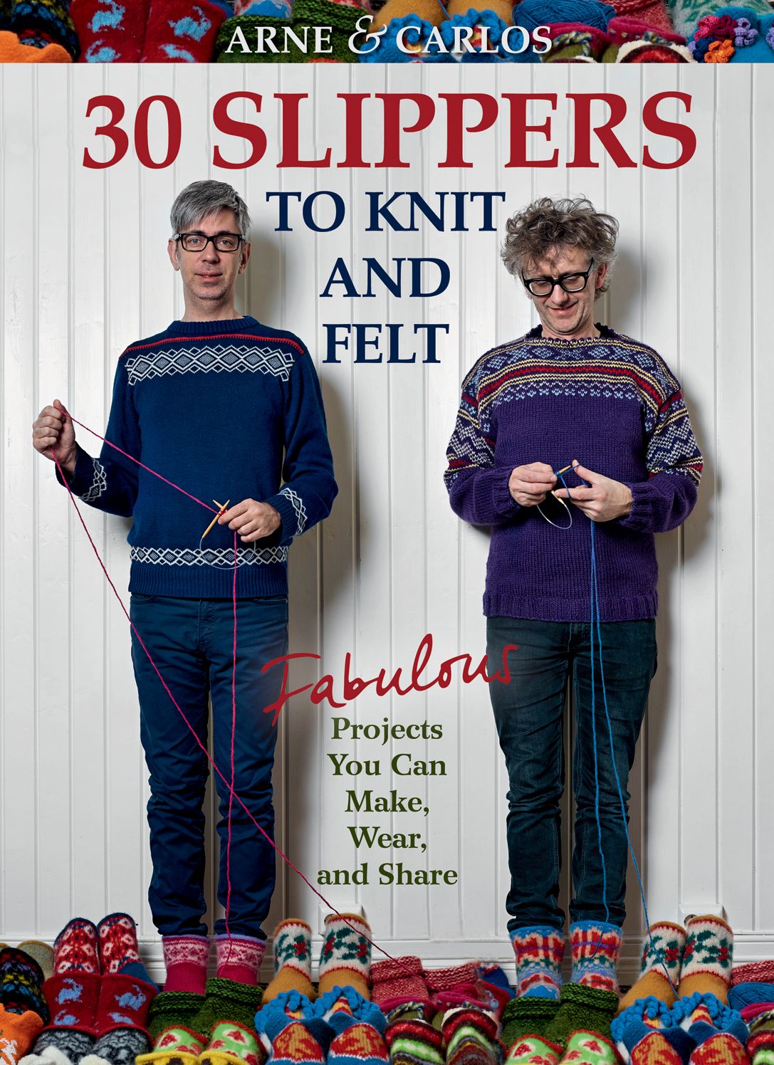 30 Slippers to Knit and Felt : Fabulous Projects You Can Make, Wear, and Share
