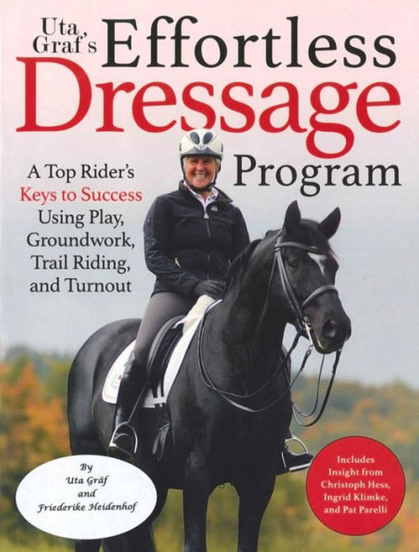 Uta Graf's Effortless Dressage Program: Developing a Sincere, Sound, and Steady Partnership with Your Horse
