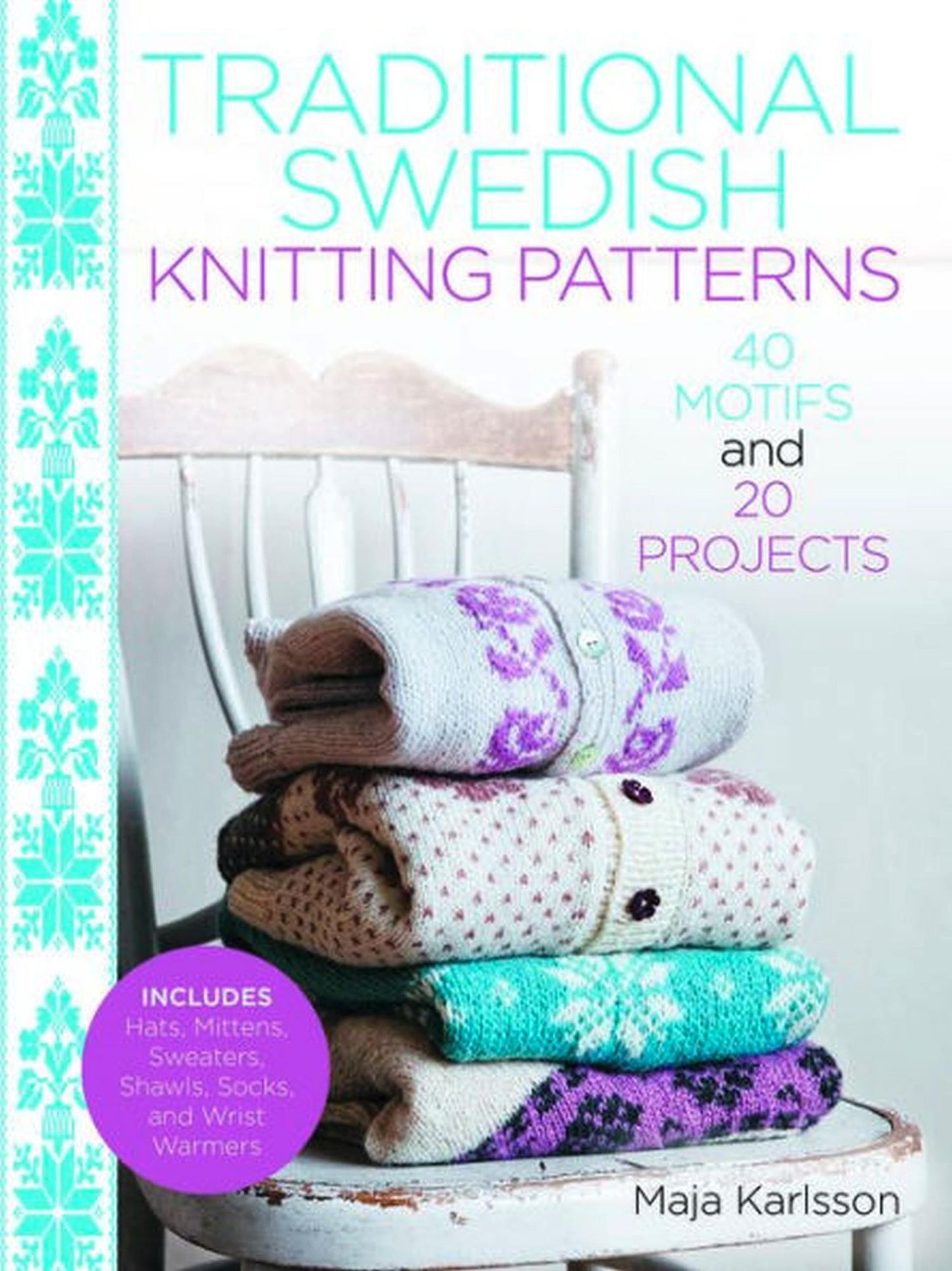 Traditional Swedish Knitting Patterns: 40 Motifs and 20 Projects for Knitters