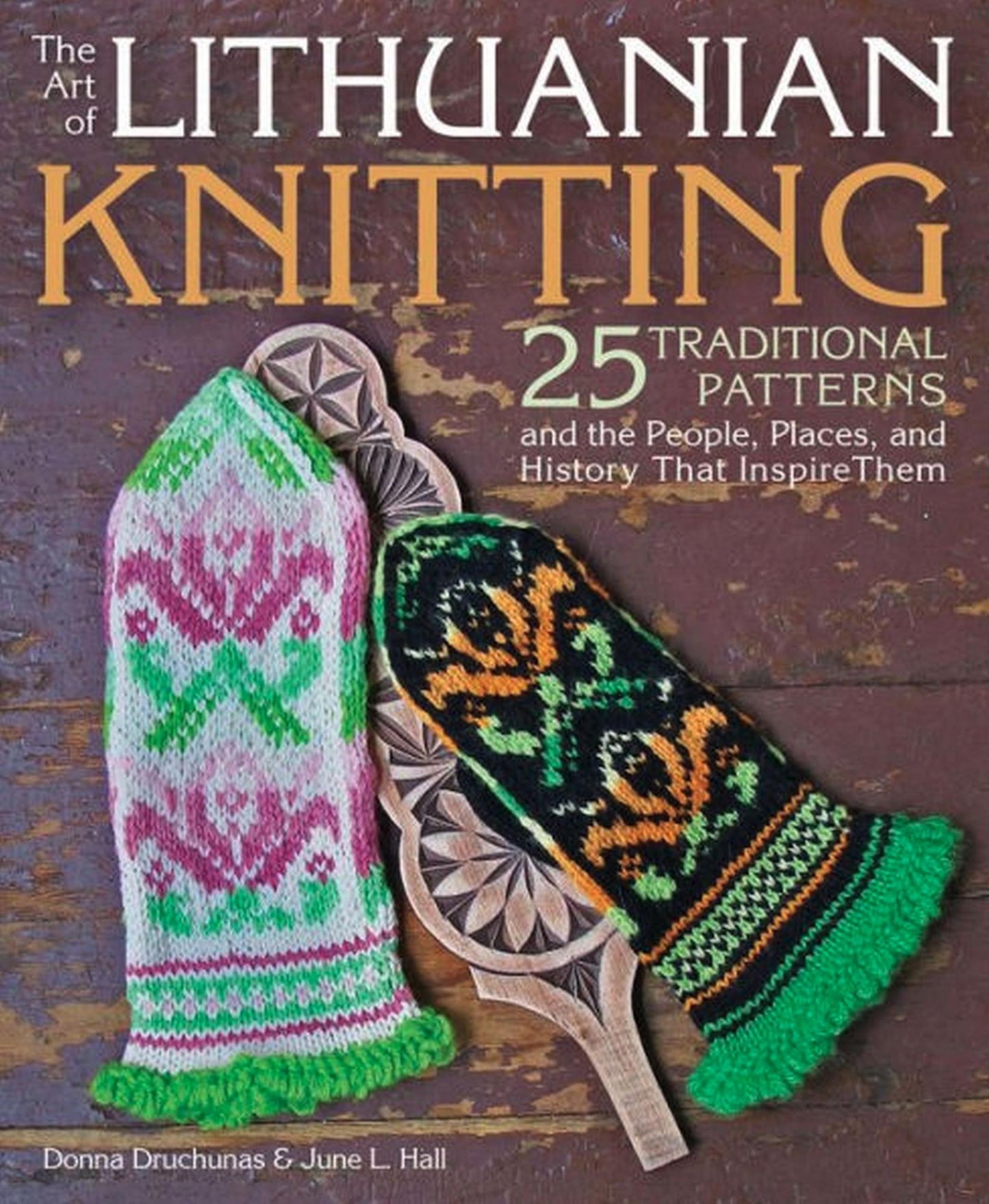 The Art of Lithuanian Knitting: 25 Traditional Patterns and the People, Places, and History That Inspire Them