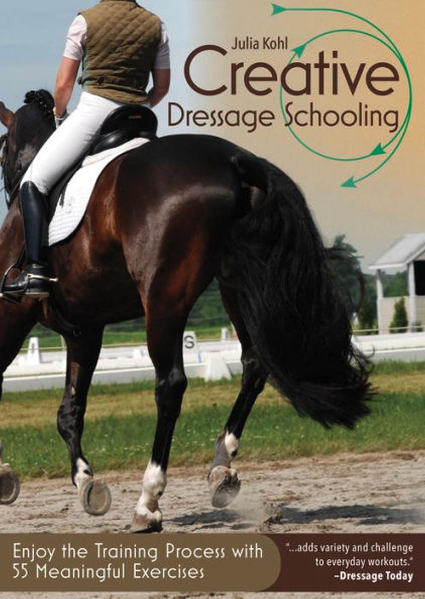 Creative Dressage Schooling: Enjoy the Training Process with 55 Meaningful Exercises