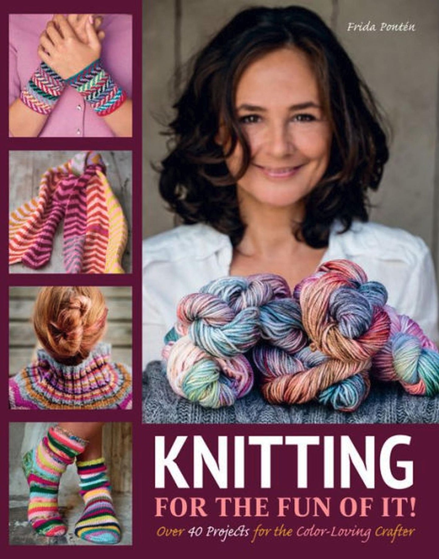 Knitting for the Fun of It: Over 40 Projects for the Color-Loving Crafter