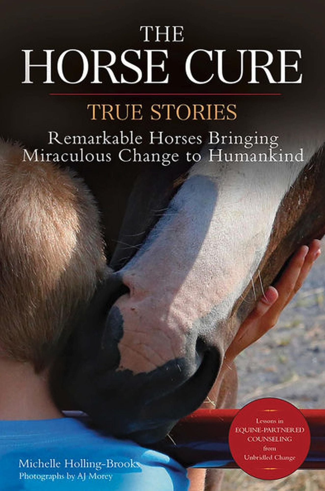 The Horse Cure : True Stories: Remarkable Horses Bringing Miraculous Change to Humankind