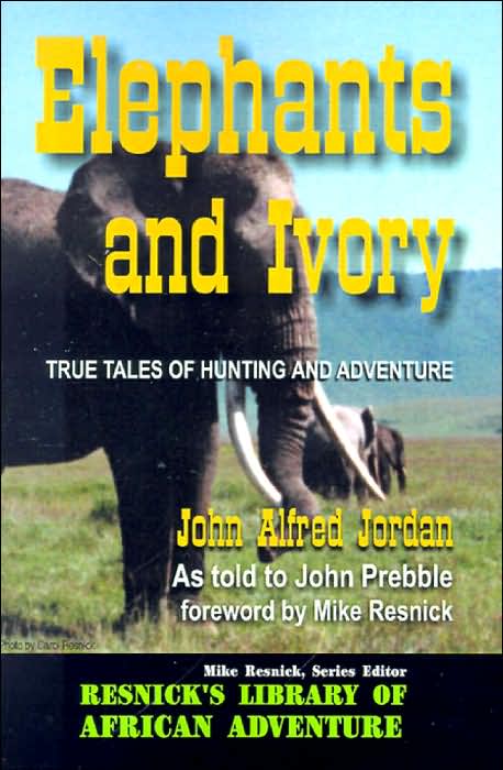 Elephants and Ivory: True Tales of Hunting and Adventure