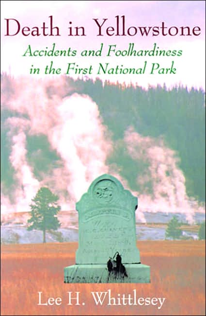 Death in Yellowstone: Accidents and Foolhardiness in the First National Park