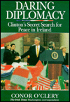 Daring Diplomacy: Clinton's Secret Search for Peace in Ireland
