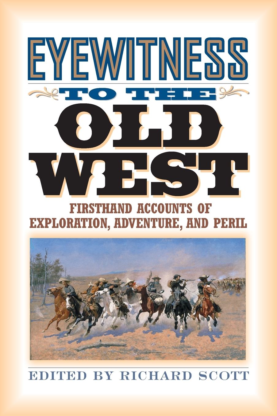 Eyewitness to the Old West: Firsthand Accounts of Exploration, Adventure, and Peril