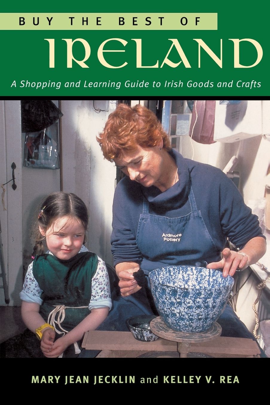 Buy the Best of Ireland: A Shopping and Learning Guide to Irish Goods and Crafts