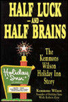 Half Luck and Half Brains: The Kemmons Wilson Holiday Inn Story