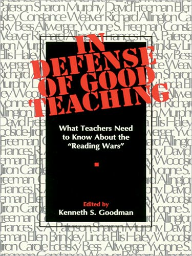 In Defense of Good Teaching: What Teachers Need to Know About the Reading Wars