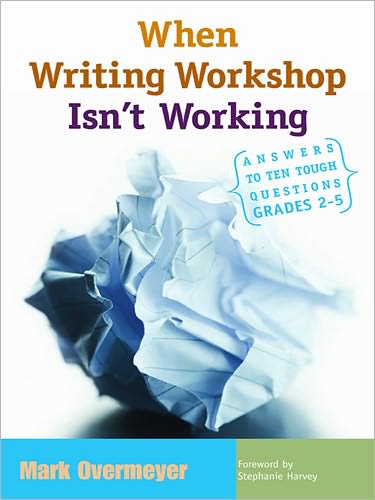 When Writing Workshop Isn't Working: Answers to Ten Tough Questions, Grades 2-5