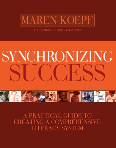 Synchronizing Success: A Practical Guide to Creating A Comprehensive Literacy System