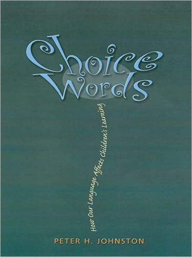 Choice Words: How Our Language Affects Children's Learning