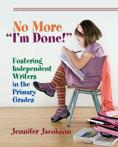 No More "I'm Done!": Fostering Independent Writers in the Primary Grades