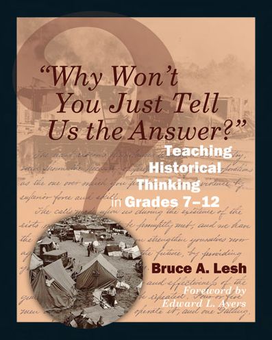 "Why Won't You Just Tell Us the Answer?": Teaching Historical Thinking in Grades 7-12