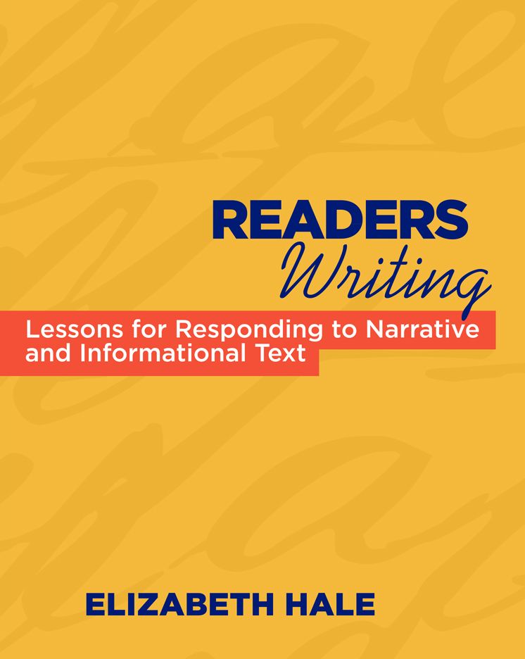 Readers Writing : Lessons for Responding to Narrative and Informational Text