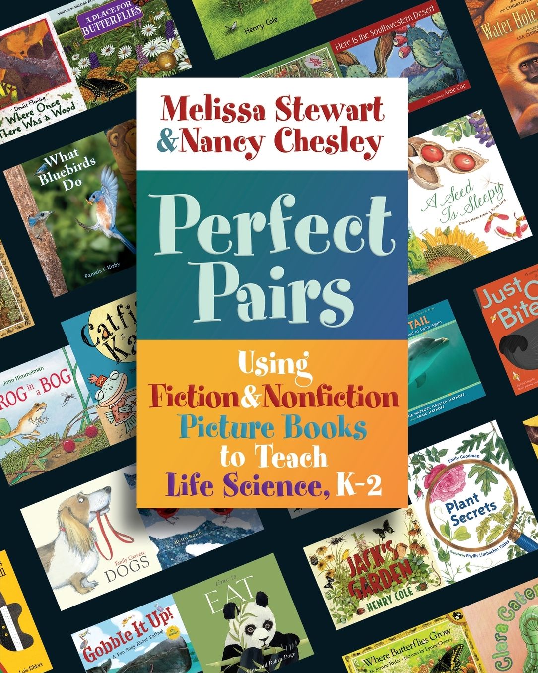 Perfect Pairs: Using Fiction & Nonfiction Picture Books to Teach Life Science, K-2